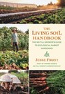 The Living Soil Handbook - Jesse Frost - 9781645020271