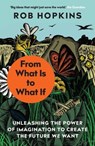 From What Is to What If - Rob Hopkins - 9781645020295