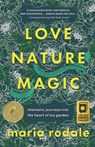 Love, Nature, Magic: Shamanic Journeys Into the Heart of My Garden - Maria Rodale - 9781645021681