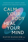 Calm Your Body, Heal Your Mind - David Hanscom MD - 9781645023401