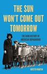 The Sun Won't Come Out Tomorrow: The Dark History of American Orphanhood - Kristen Martin - 9781645030348