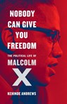 Nobody Can Give You Freedom: The Political Life of Malcolm X - Kehinde Andrews - 9781645030706