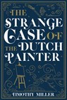 The Strange Case of the Dutch Painter - Timothy Miller - 9781645060437
