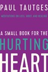 A Small Book for the Hurting Heart - Paul Tautges - 9781645070443