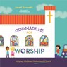 God Made Me for Worship: Helping Children Understand Church - Jared Kennedy - 9781645070481