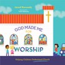God Made Me for Worship: Helping Children Understand Church - Jared Kennedy - 9781645070481