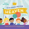 GOD MADE ME FOR HEAVEN - Marty Machowski - 9781645070719