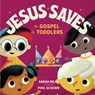 Jesus Saves: The Gospel for Toddlers - Sarah Reju - 9781645071327