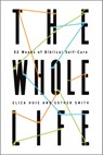 The Whole Life: 52 Weeks of Biblical Self-Care - Eliza Huie - 9781645071358