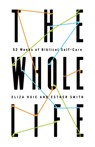 The Whole Life: 52 Weeks of Biblical Self-Care - Eliza Huie - 9781645071358