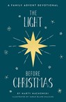 The Light Before Christmas: A Family Advent Devotional - Marty Machowski - 9781645072928