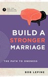 Build a Stronger Marriage: The Path to Oneness - Bob Lepine - 9781645073079