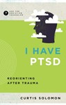 I Have Ptsd: Reorienting After Trauma - Curtis Solomon - 9781645073352