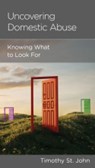 Uncovering Domestic Abuse - Timothy St. John - 9781645074267