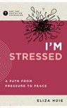 I'm Stressed: A Path from Pressure to Peace - Eliza Huie - 9781645074540