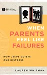 When Parents Feel Like Failures: How Jesus Quiets Our Distress - Lauren Whitman - 9781645074687