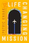 Life-Changing Mission: Devotions for Your Short-Term Trip - Patric Knaak - 9781645074878