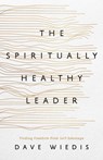 The Spiritually Healthy Leader: Finding Freedom from Self-Sabotage - Dave Wiedis - 9781645074991