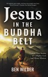 Jesus in the Buddha Belt: Untold True Stories of a Mighty God and Messy Mission - Ben Wilder - 9781645086451