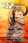 Native American Cooking An Indian Cookbook With Legends, And Folklore - G W Mullins - 9781645168690