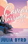 Caviar Marriage - Julia Byrd - 9781645385813