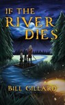 If The River Dies - Bill Gillard - 9781645385875
