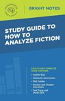 Study Guide to How to Analyze Fiction - Intelligent Education - 9781645422327