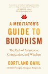 Meditator's Guide to Buddhism,A - Cortland Dahl ; Yongey Mingyur Rinpoche - 9781645470977