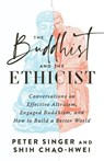 The Buddhist and the Ethicist - Peter Singer ; Shih Chao-Hwei - 9781645472179