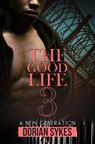 The Good Life Part 3 - Dorian Sykes - 9781645562764