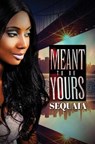 Meant to be Yours - Sequaia - 9781645563181