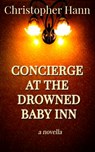 Concierge at the Drowned Baby Inn - Christopher Hann - 9781645620426