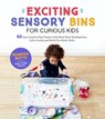 Exciting Sensory Bins for Curious Kids - Mandisa Watts - 9781645671695