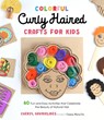 Colorful Curly Haired Crafts for Kids - Cheryl Gavrielides - 9781645674740