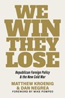 We Win, They Lose - Matthew Kroenig ; Dan Negrea - 9781645720935