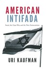 American Intifada: Israel, the Gaza War and the New Antisemitism - Uri Kaufman - 9781645721048