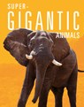 Super-Gigantic Animals - Joanne Mattern - 9781645823797