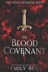 The Blood Covenant: Book One: The Medici Warrior Series - Emily Bex - 9781645830344