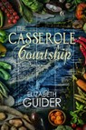 The Casserole Courtship - Elizabeth Guider - 9781645830986