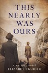 This Nearly Was Ours - Elizabeth Guider - 9781645831426