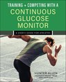 Training and Competing with a Continuous Glucose Monitor - Hunter Allen - 9781646046928