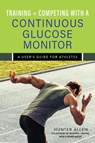 Training and Competing with a Continuous Glucose Monitor - Hunter Allen - 9781646046935