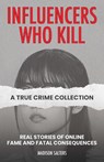 Influencers Who Kill: A True Crime Collection - Madison Salters - 9781646048052
