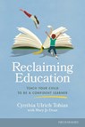 Reclaiming Education: Teach Your Child to Be a Confident Learner - Cynthia Ulrich Tobias - 9781646071319