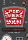 Spies, Code Breakers, and Secret Agents - Carole Roman - 9781646111015