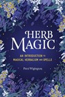 Herb Magic: An Introduction to Magical Herbalism and Spells - Patti Wigington - 9781646114047