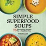 Simple Superfood Soups: 75 Nourishing Recipes for a Healthier You - ELLGEN,  Pamela - 9781646114702