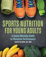 Sports Nutrition for Young Adults: A Game-Winning Guide to Maximize Performance - Jackie Slomin - 9781646117093