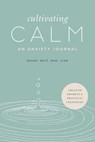 Cultivating Calm: An Anxiety Journal - Brandi Matz - 9781646117796