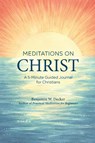 Meditations on Christ - Benjamin W Decker - 9781646118069